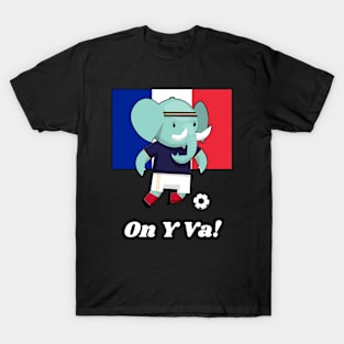 ⚽ France Soccer, Cute Elephant Kicks Ball, On Y Va! Team Spirit T-Shirt